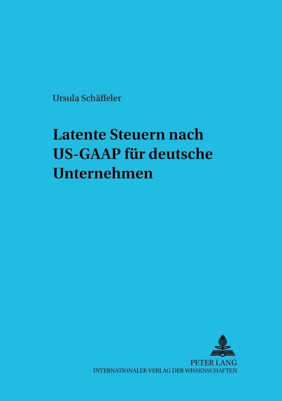 Latente Steuern Nach Us-GAAP Fuer Deutsche Unternehmen: 49 (Betriebswirtschaftliche Studien)