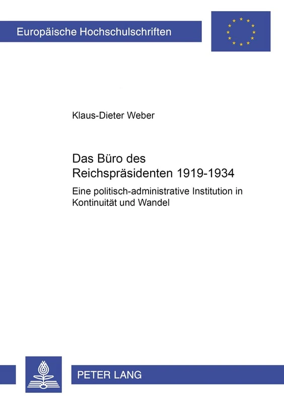 Das Buero des Reichspraesidenten 1919-1934: Eine politisch-administrative Institution in Kontinuitaet und Wandel: 891 (Europäische Hochschulschriften ... / Publications Universitaires Européenn)