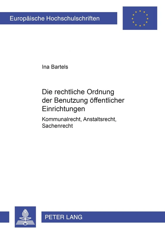 Die rechtliche Ordnung der Benutzung oeffentlicher Einrichtungen: Kommunalrecht, Anstaltsrecht, Sachenrecht: 2984 (Europäische Hochschulschriften Recht)