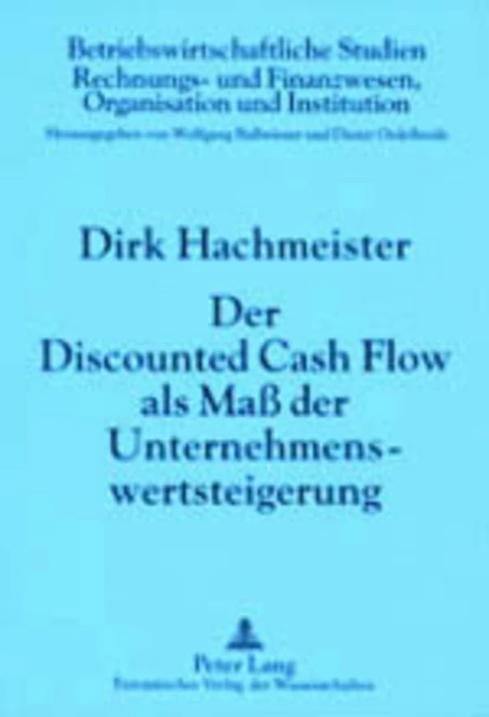 Der Discounted Cash Flow ALS Maß Der Unternehmenswertsteigerung: 4., Durchgesehene Auflage: 26 (Betriebswirtschaftliche Studien)