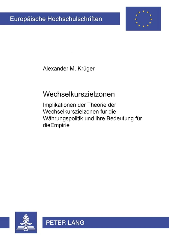 Wechselkurszielzonen: Implikationen Der Theorie Der Wechselkurszielzonen Fuer Die Waehrungspolitik Und Ihre Bedeutung Fuer Die Empirie: 2692 ... / European University Studie)