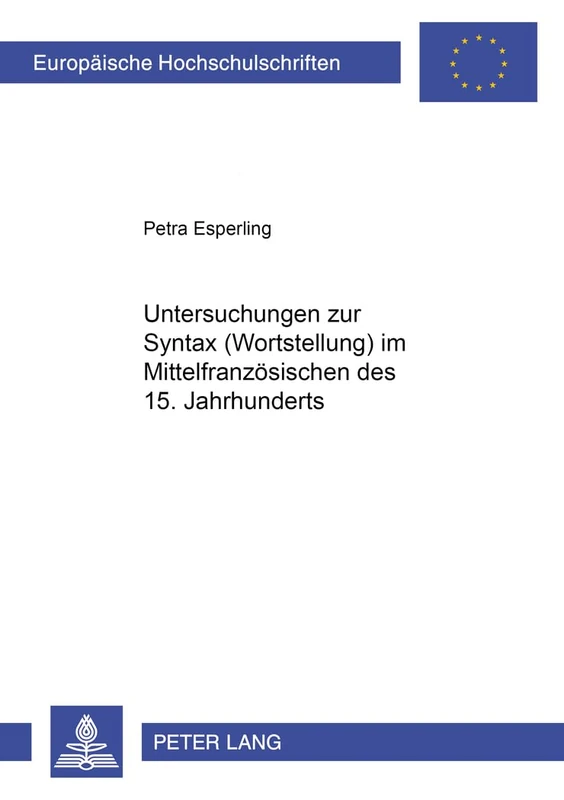 Untersuchungen Zur Syntax (Wortstellung) Im Mittelfranzoesischen Des 15. Jahrhunderts: 258 (Europaeische Hochschulschriften / European University Studie)