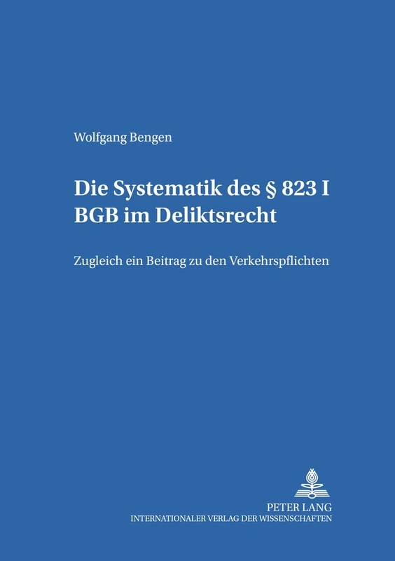 Die Systematik Des § 823 I Bgb Im Deliktsrecht: Zugleich Ein Beitrag Zu Den Verkehrspflichten: 10 (Salzburger Studien Zum Europaeischen Privatrecht)