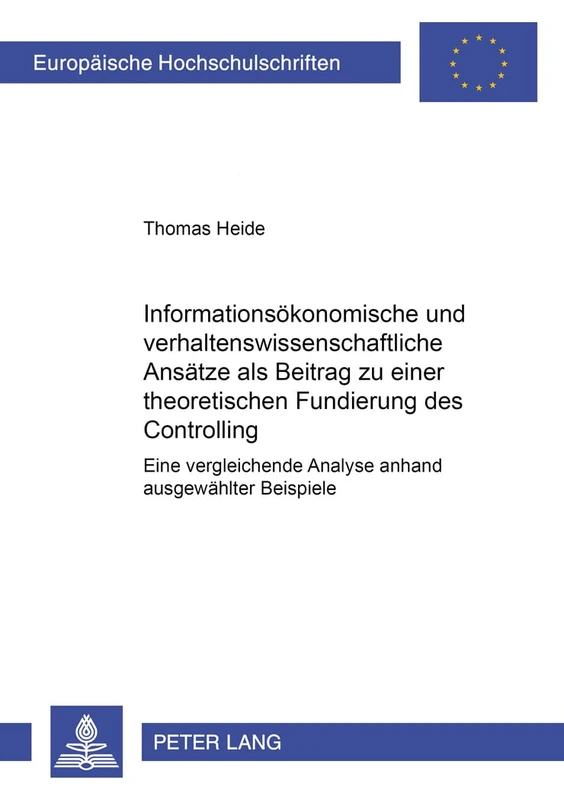 Informationsoekonomische Und Verhaltenswissenschaftliche Ansaetze ALS Beitrag Zu Einer Theoretischen Fundierung Des Controlling: Eine Vergleichende ... / European University Studie)