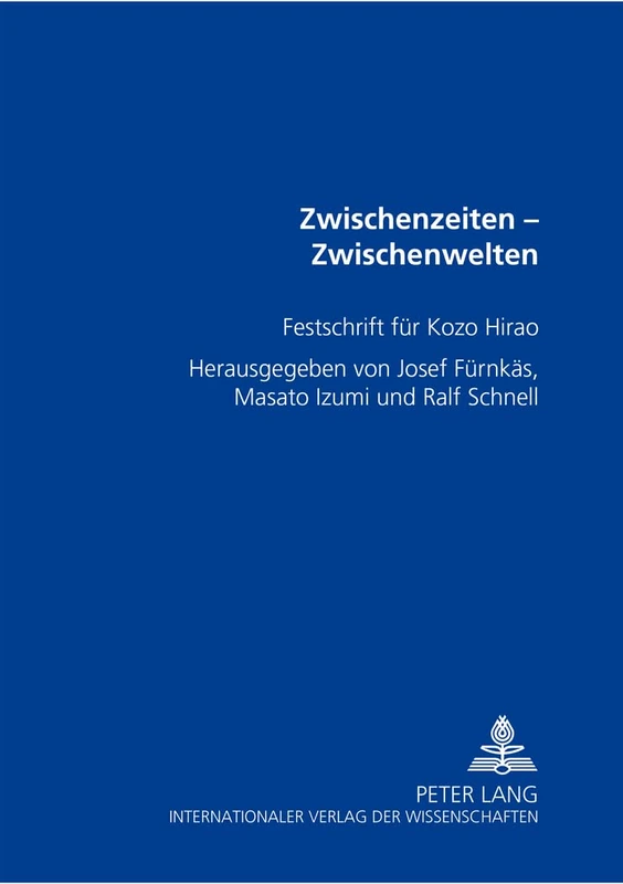 Zwischenzeiten - Zwischenwelten: Festschrift Fuer Kozo Hirao