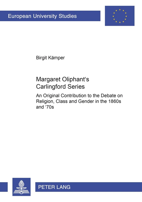Margaret Oliphant's Carlingford Series: An Original Contribution to the Debate on Religion, Class and Gender in the 1860s and '70s: 383 (Europaische ... 14: Angelsachsische Sprache und Literatur)