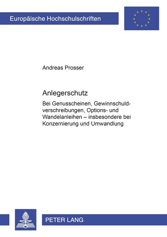 Anlegerschutz Bei Genussscheinen, Gewinnschuldverschreibungen, Options- Und Wandelanleihen: Insbesondere Bei Konzernierung Und Umwandlung: 3084 (Europaeische Hochschulschriften Recht)