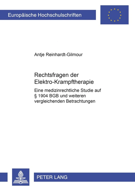 Rechtsfragen Der Elektrokrampftherapie: Eine Medizinrechtliche Studie Mit Bezugnahme Auf § 1904 Bgb Und Weiteren Vergleichenden Betrachtungen: 3080 (Europaeische Hochschulschriften Recht) - Image 1