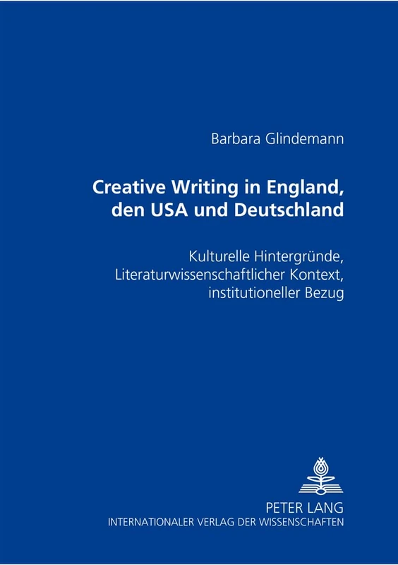 Creative Writing in England, Den USA Und Deutschland: Kulturelle Hintergruende, Literaturwissenschaftlicher Kontext, Institutioneller Bezug