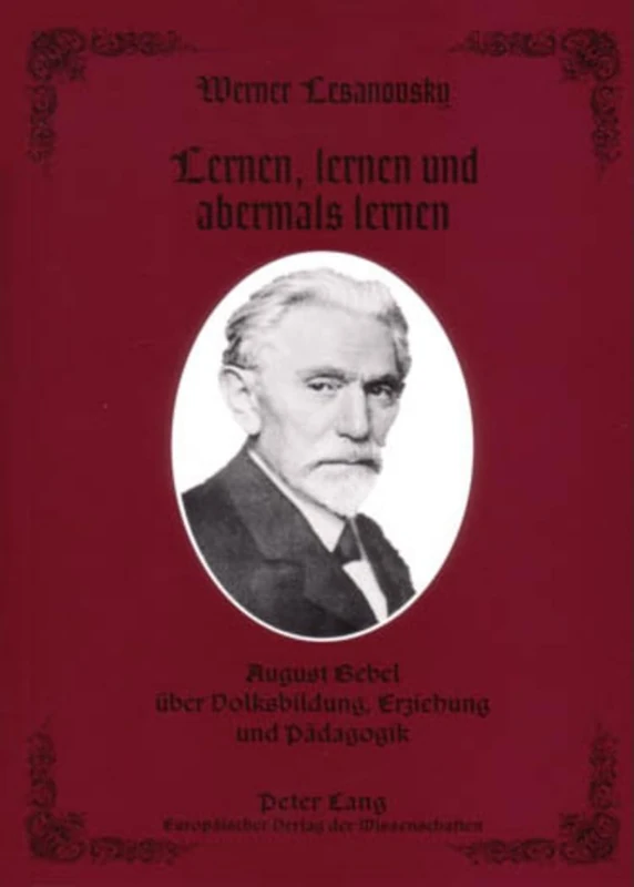 Lernen, Lernen Und Abermals Lernen: August Bebel Ueber Volksbildung, Erziehung Und Paedagogik