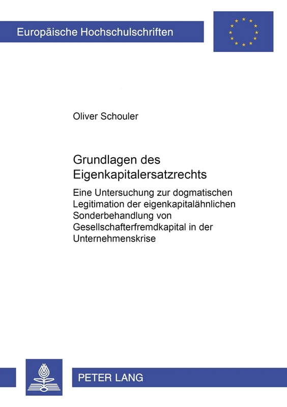 Grundlagen Des Eigenkapitalersatzrechts: Eine Untersuchung Zur Dogmatischen Legitimation Der Eigenkapitalaehnlichen Sonderbehandlung Von ... 3133 (Europaeische Hochschulschriften Recht)