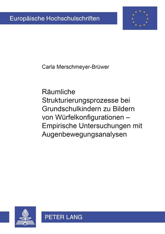 Raeumliche Strukturierungsprozesse Bei Grundschulkindern Zu Bildern Von Wuerfelkonfigurationen - Empirische Untersuchungen Mit Augenbewegungsanalysen: ... / European University Studie)