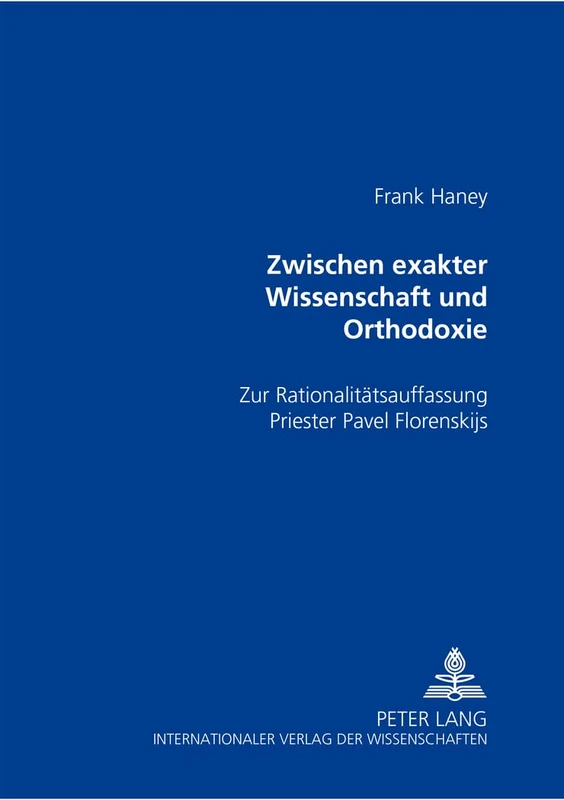 Zwischen Exakter Wissenschaft Und Orthodoxie: Zur Rationalitaetsauffassung Priester Pavel Florenskijs