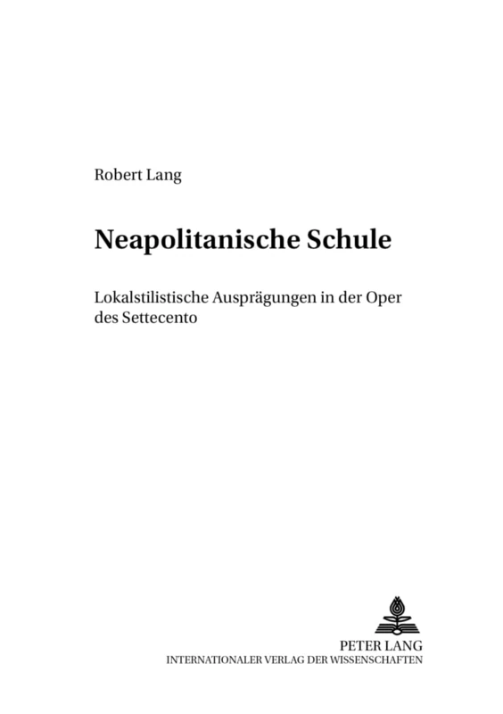 «Neapolitanische Schule»: Lokalstilistische Auspraegungen in Der Oper Des Settecento: 8 (Perspektiven Der Opernforschung)