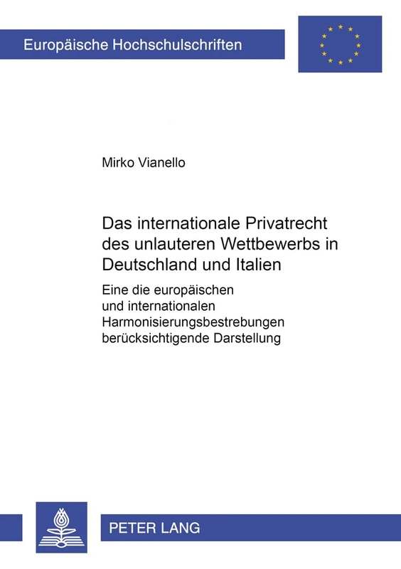 Das Internationale Privatrecht Des Unlauteren Wettbewerbs in Deutschland Und Italien: Eine Die Europaeischen Und Internationalen ... 3157 (Europaeische Hochschulschriften Recht)