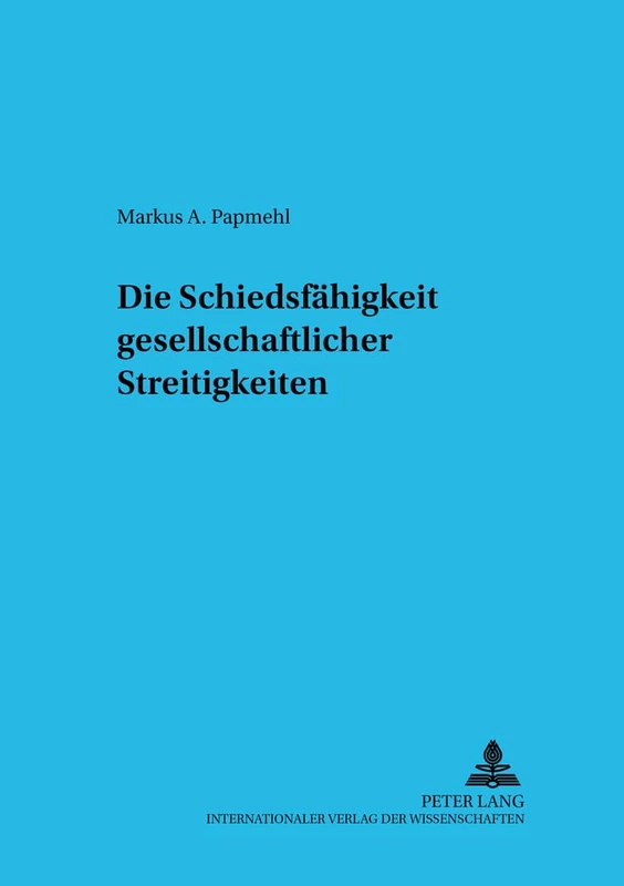 Die Schiedsfaehigkeit Gesellschaftsrechtlicher Streitigkeiten: 13 (Studien Zum Europaeischen Und Internationalen Wirtschaftsrec)