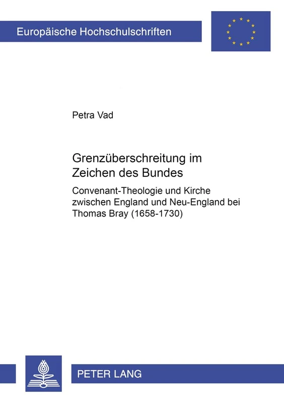 Grenzueberschreitung Im Zeichen Des Bundes: Covenant-Theologie Und Kirche Zwischen England Und Neu-England Bei Thomas Bray (1658-1730): 737 ... / European University Studie)