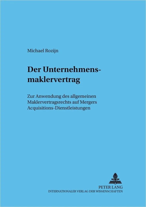 Der Unternehmensmaklervertrag: Zur Anwendung Des Allgemeinen Maklervertragsrechts Auf Mergers & Acquisitions-Dienstleistungen: 42 (Frankfurter Wirtschaftsrechtliche Studien)