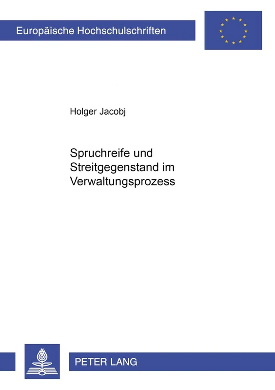 Spruchreife und Streitgegenstand im Verwaltungsprozess: 3252 (Europäische Hochschulschriften Recht)