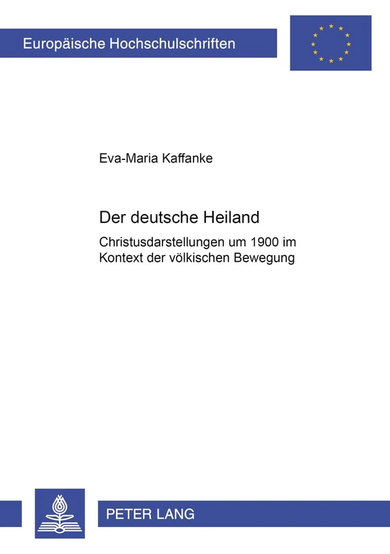Der deutsche Heiland: Christusdarstellungen um 1900 im Kontext der voelkischen Bewegung: 383 (Europäische Hochschulschriften / European University Studies / Publications Universitaires Européenn)