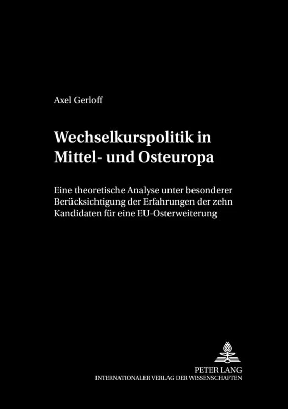 Wechselkurspolitik in Mittel- Und Osteuropa: Eine Theoretische Analyse Unter Besonderer Beruecksichtigung Der Erfahrungen Der Zehn Kandidaten Fuer Eine Eu-Osterweiterung: 1 (Cege-Schriften)