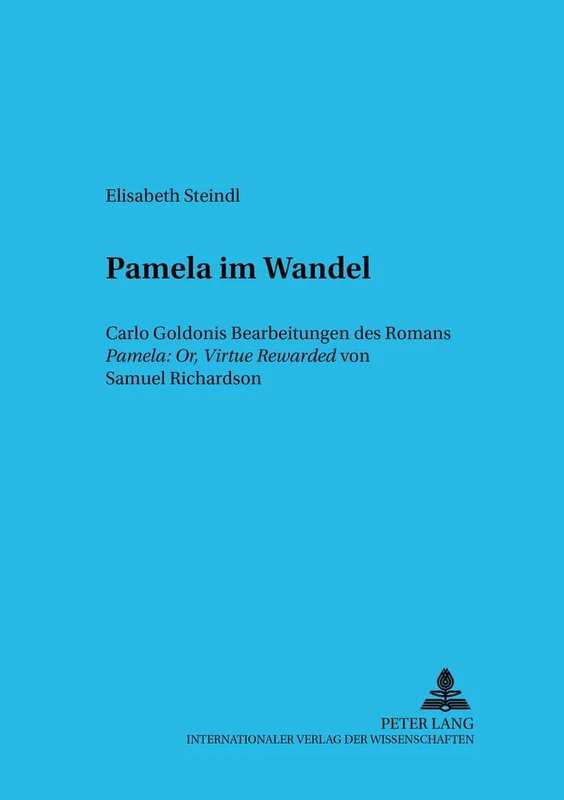 Pamela im Wandel: Carlo Goldonis Bearbeitungen des Romans "Pamela: Or, Virtue Rewarded" von Samuel Richardson: 10 (Wiener Beitraege zu Komparatistik und Romanistik) - Image 1