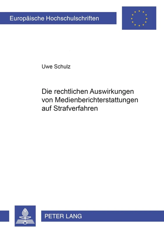 Die Rechtlichen Auswirkungen Von Medienberichterstattung Auf Strafverfahren: 3385 (Europaeische Hochschulschriften Recht)