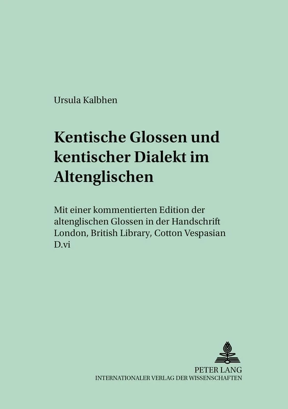 Kentische Glossen Und Kentischer Dialekt Im Altenglischen: Mit Einer Kommentierten Edition Der Altenglischen Glossen in Der Handschrift London, ... D.VI: 28 (Muenchener Universitaetsschriften)