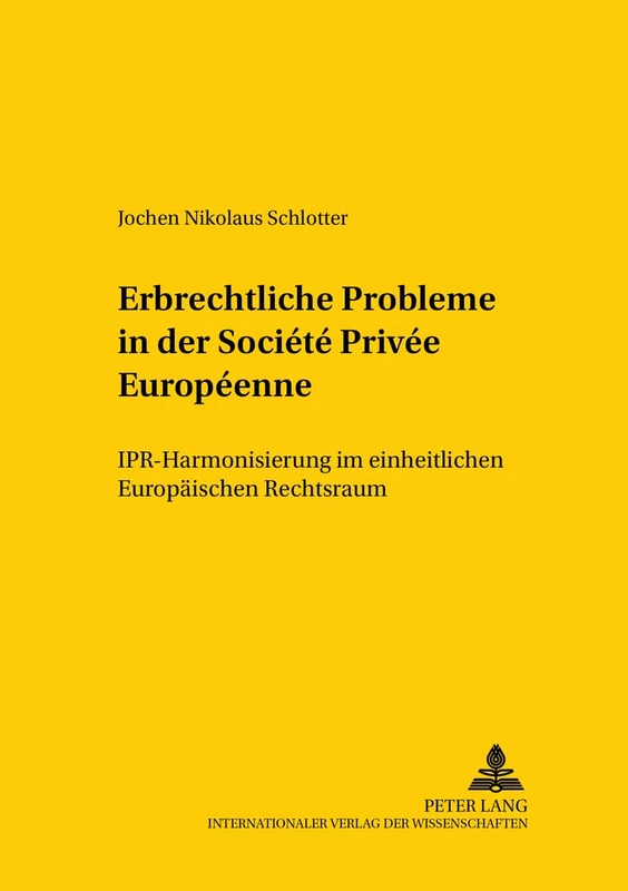 Erbrechtliche Probleme in Der Société Privée Européenne: Ipr-Harmonisierung Im Einheitlichen Europaeischen Rechtsraum: 66 (Studien Zum Vergleichenden Und Internationalen Recht / Compa)