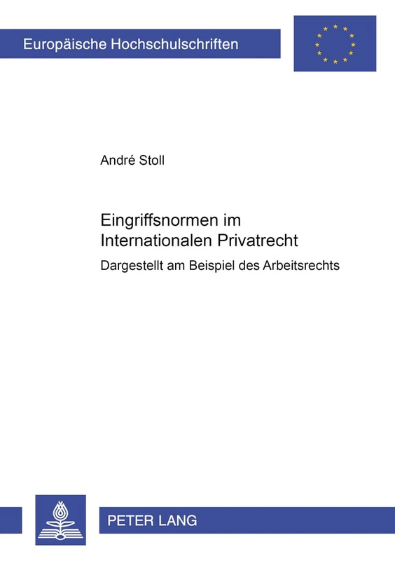 Eingriffsnormen im Internationalen Privatrecht: Dargestellt am Beispiel des Arbeitsrechts: 3407 (Europäische Hochschulschriften Recht)