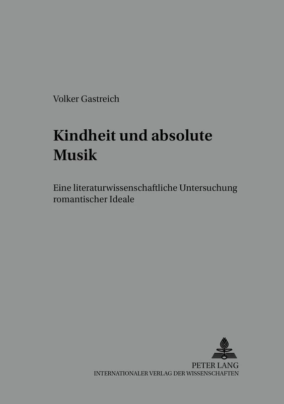 Kindheit Und Absolute Musik: Eine Literaturwissenschaftliche Untersuchung Romantischer Ideale: 3 (Medien Und Fiktionen)