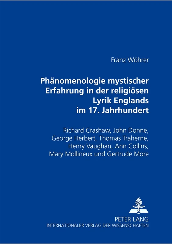 Phaenomenologie Mystischer Erfahrung in Der Religioesen Lyrik Englands Im 17. Jahrhundert: Richard Crashaw, John Donne, George Herbert, Thomas ... Von Erkenntnissen Der Mystischen Theolog