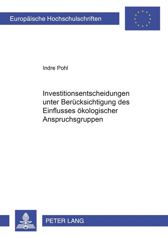 Investitionsentscheidungen Unter Beruecksichtigung Des Einflusses Oekologischer Anspruchsgruppen: 2821 (Europaeische Hochschulschriften / European University Studie)