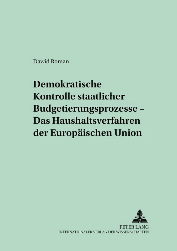 Demokratische Kontrolle Staatlicher Budgetierungsprozesse - Das Haushaltsverfahren Der Europaeischen Union: 9 (Kollektive Entscheidungen, Wirtschaftspolitik Und Oeffentlic)