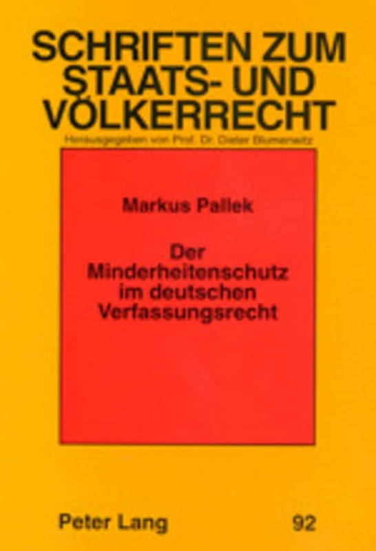 Der Minderheitenschutz Im Deutschen Verfassungsrecht: Eine Analytische Untersuchung Des Begriffs Sowie Der Bundes- Und Landesverfassungsrechtlichen ... 92 (Schriften Zum Staats- Und Voelkerrecht)