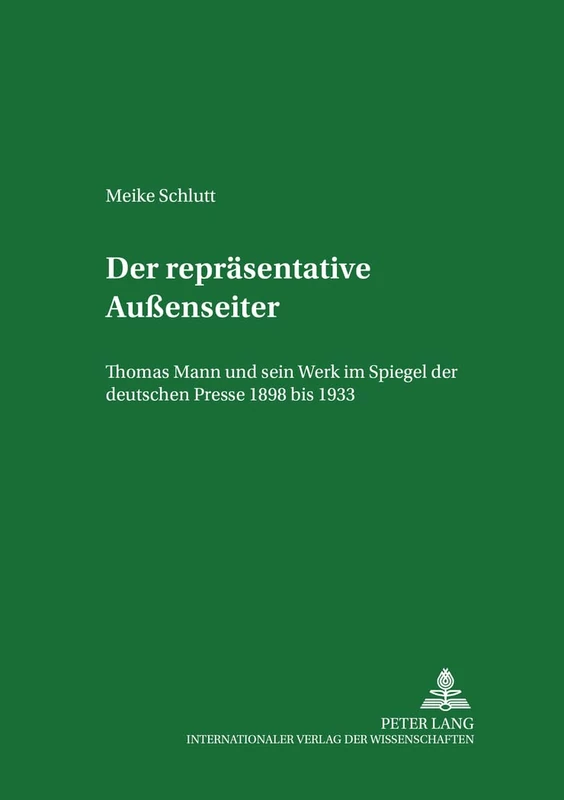 Der Repraesentative Außenseiter: Thomas Mann Und Sein Werk Im Spiegel Der Deutschen Presse 1898 Bis 1933: 5 (Frankfurter Forschungen Zur Kultur- Und Sprachwissenschaft)