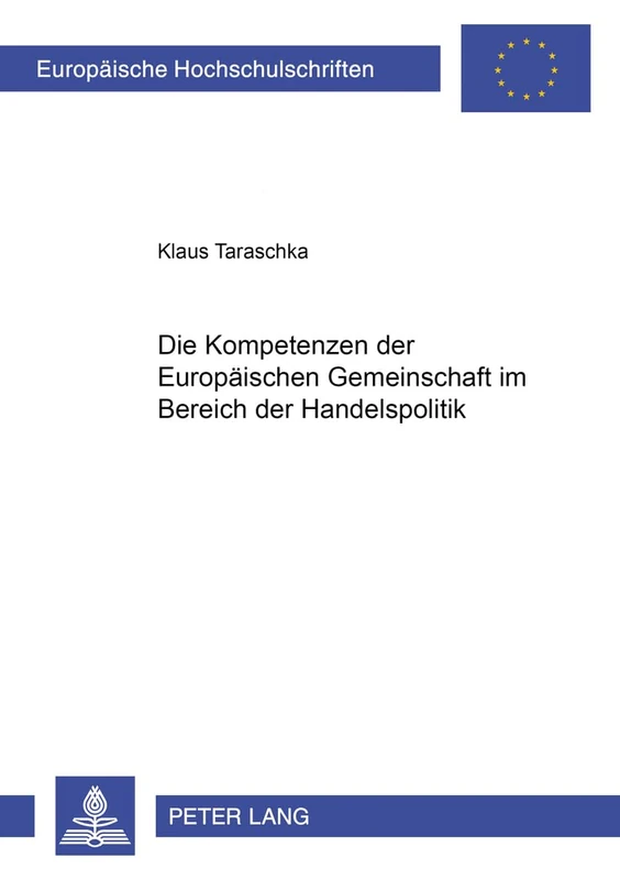 Die Kompetenzen Der Europaeischen Gemeinschaft Im Bereich Der Handelspolitik: 3309 (Europaeische Hochschulschriften Recht)
