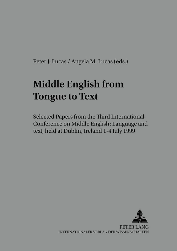 Middle English from Tongue to Text: Selected Papers from the Third International Conference on Middle English: Language and Text, Held at Dublin, ... in English Medieval Language and Literature)
