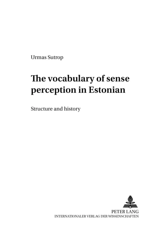 The Vocabulary of Sense Perception in Estonian: Structure and History: 8 (Opuscula Fenno-Ugrica Goettingensia)