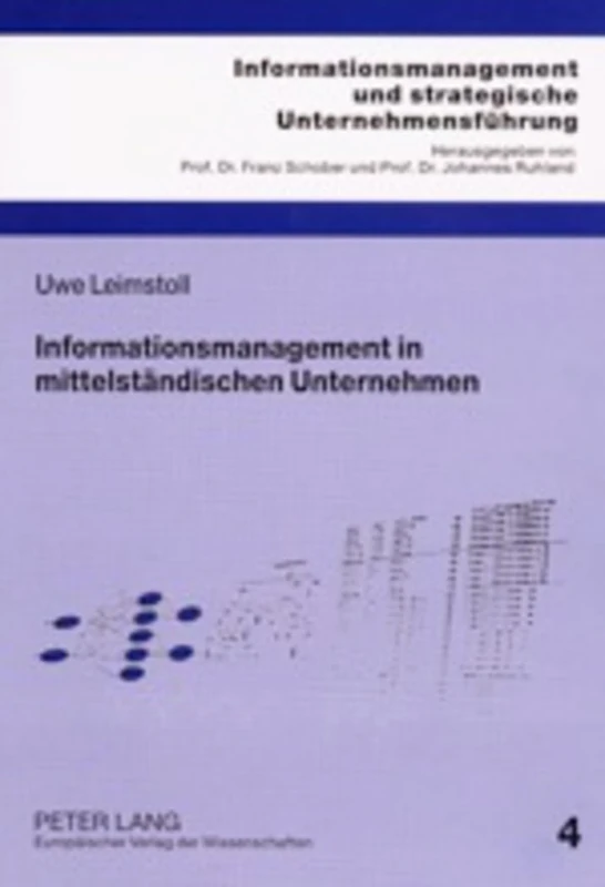 Informationsmanagement in Mittelstaendischen Unternehmen: Eine Mikrooekonomische Und Empirische Untersuchung: 4 (Informationsmanagement Und Strategische Unternehmensfuehrung)