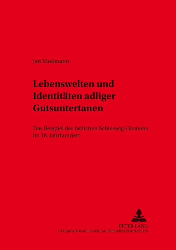 Lebenswelten Und Identitaeten Adliger Gutsuntertanen: Das Beispiel Des Oestlichen Schleswig-Holsteins Im 18. Jahrhundert: 2 (Kieler Werkstuecke)
