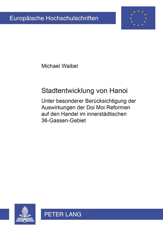 Stadtentwicklung Von Hanoi: Unter Besonderer Beruecksichtigung Der Auswirkungen Der Doi Moi Reformen Auf Den Handel Im Innerstaedtischen ... / European University Studie)