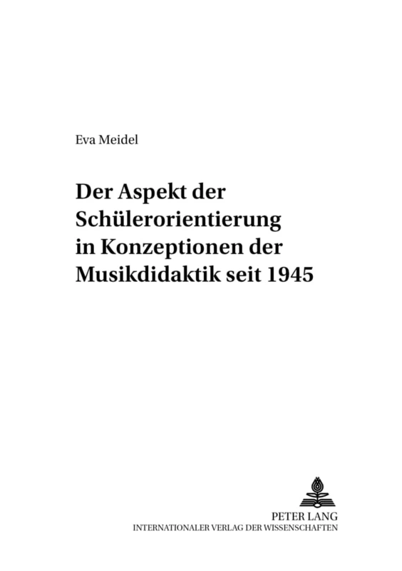 Der Aspekt Der Schuelerorientierung in Konzeptionen Der Musikdidaktik Seit 1945: 11 (Beitraege Zur Geschichte der Musikpaedagogik)