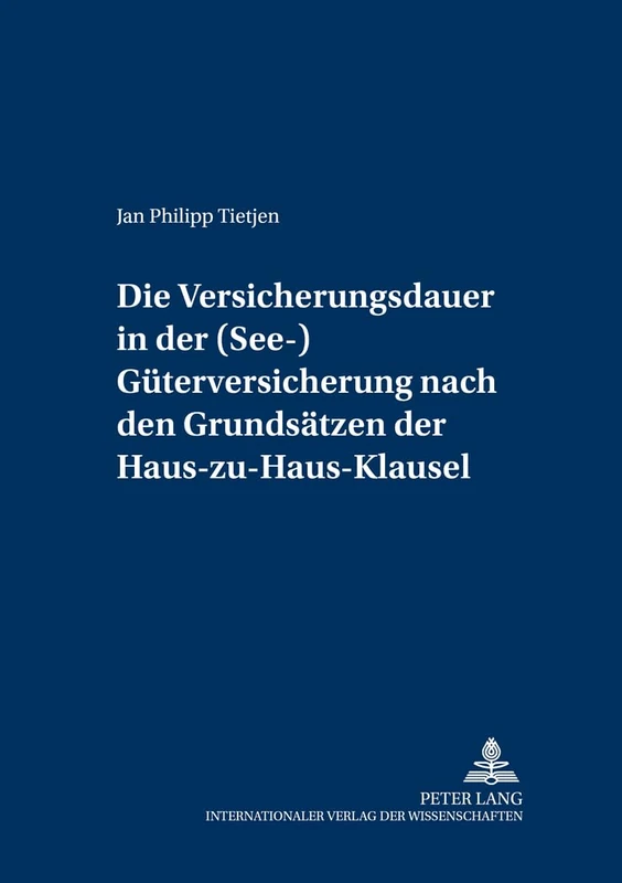 Die Versicherungsdauer in Der (See-)Gueterversicherung Nach Den Grundsaetzen Der Haus-Zu-Haus-Klausel: 66 (Versicherungsrechtliche Studien)