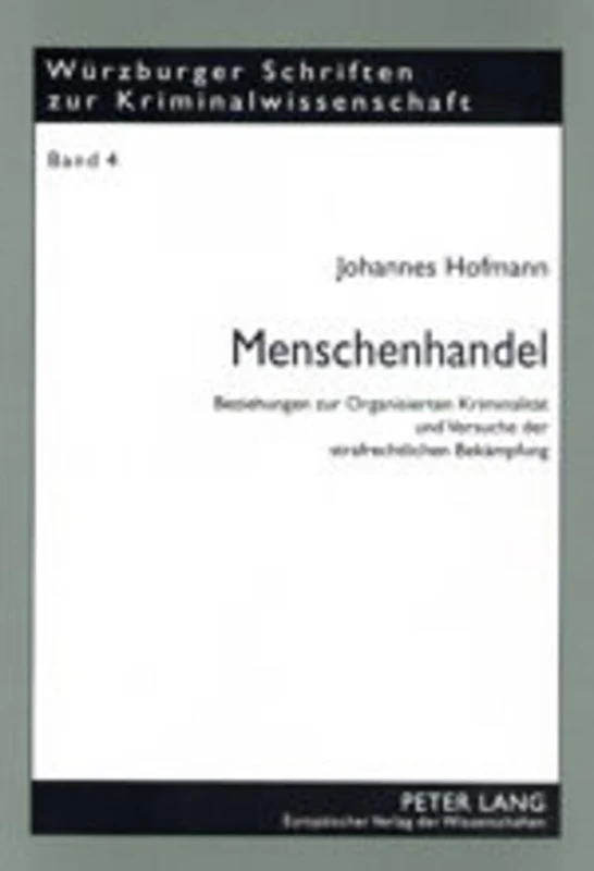 Menschenhandel: Beziehungen Zur Organisierten Kriminalitaet Und Versuche Der Strafrechtlichen Bekaempfung: 4 (Wuerzburger Schriften Zur Kriminalwissenschaft)