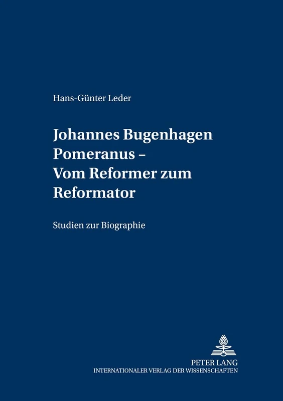Johannes Bugenhagen Pomeranus - Vom Reformer zum Reformator: Studien zur Biographie: 4 (Greifswalder Theologische Forschungen)