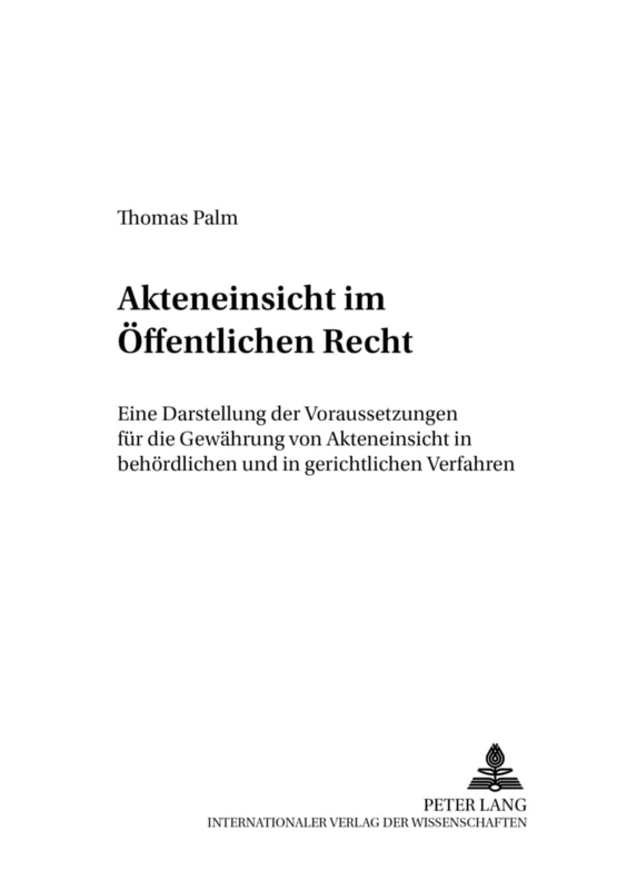 Akteneinsicht im oeffentlichen Recht: Eine Darstellung der Voraussetzungen fuer die Gewaehrung von Akteneinsicht in behoerdlichen und in gerichtlichen ... 14 (Potsdamer Rechtswissenschaftliche Reihe)