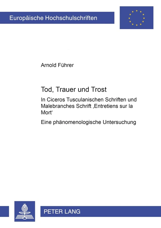 Tod, Trauer und Trost: In Ciceros Tusculanischen Schriften und Malebranches Schrift "Entretiens sur la Mort"- Eine phaenomenologische Untersuchung: ... 20: Philosophy / Série 20: Philosophie) - Image 1