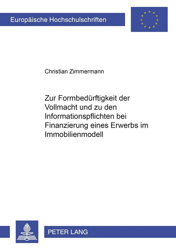 Zur Formbeduerftigkeit Der Vollmacht Und Zu Den Informationspflichten Bei Finanzierung Eines Erwerbs Im Immobilienmodell: 3361 (Europaeische Hochschulschriften Recht)
