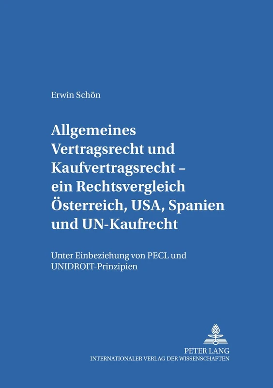 Allgemeines Vertragsrecht Und Kaufvertragsrecht - Ein Rechtsvergleich Oesterreich, Usa, Spanien Und Un-Kaufrecht: Unter Einbeziehung Von Pecl Und ... Studien Zum Europaeischen Privatrecht)